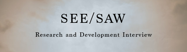 SEE/SAW Research and Development Interview